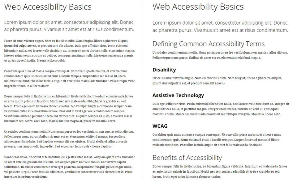 Headings help provide structure to your content, as can be seen in this side-by-side comparison of two web pages, one with headings and one without.